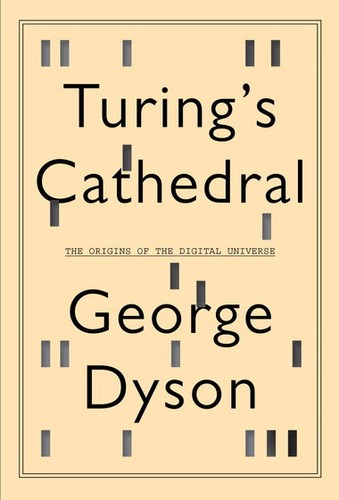 Turing's Cathedral: The Origins of the Digital Universe by George Dyson book cover