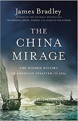 The China Mirage: The Hidden History of American Disaster in Asia by James Bradley book cover