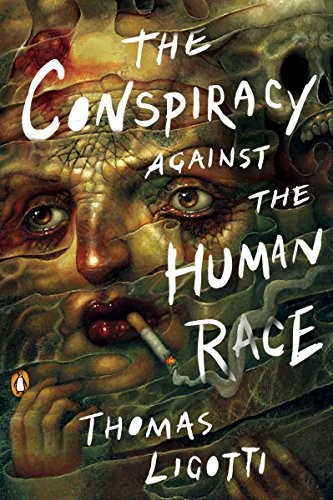 The Conspiracy Against the Human Race: A Contrivance of Horror by Thomas Ligotti book cover