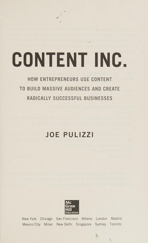 Content Inc.: How Entrepreneurs Use Content to Build Massive Audiences and Create Radically Successful Businesses by Joe Pulizzi book cover