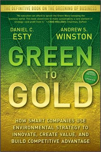 Green to Gold: How Smart Companies Use Environmental Strategy to Innovate, Create Value, and Build Competitive Advantage by Daniel C. Esty and Andrew S. Winston book cover