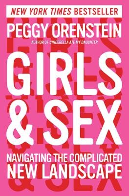 Girls & Sex: Navigating the Complicated New Landscape by Peggy Orenstein book cover