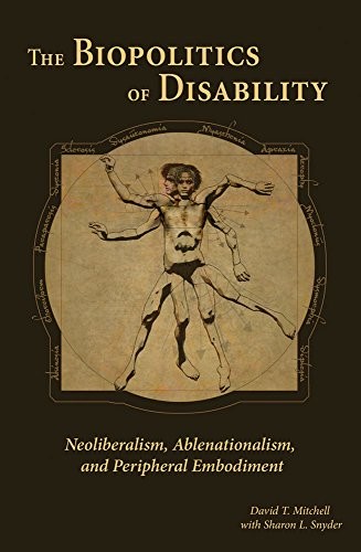 The Biopolitics of Disability: Neoliberalism and the Politics of Inclusion by David T. Mitchell book cover