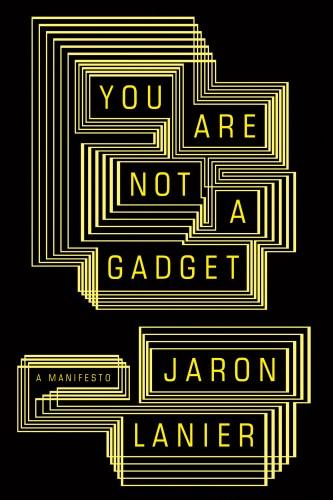You Are Not a Gadget: A Manifesto by Jaron Lanier book cover