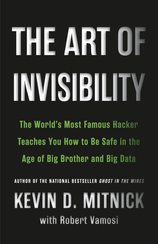 The Art of Invisibility: The World's Most Famous Hacker Teaches You How to Be Safe in the Age of Big Brother and Big Data by Kevin Mitnick book cover
