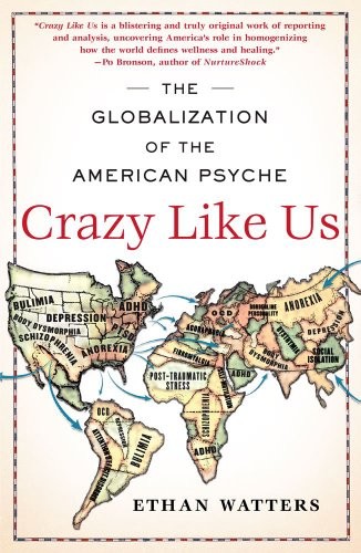Crazy Like Us: The Globalization of the American Psyche by Ethan Watters book cover