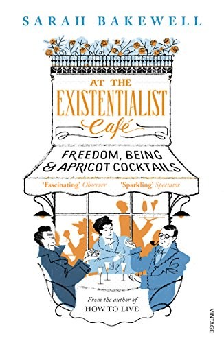 The Existentialist Café: Freedom, Being, and Apricot Cocktails by Sarah Bakewell book cover
