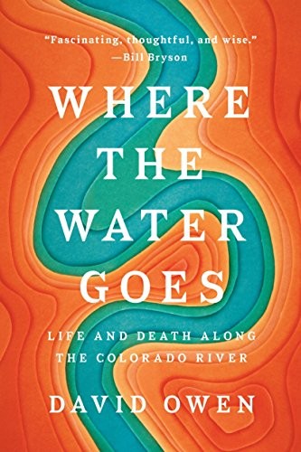 Where the Water Goes: Life and Death Along the Colorado River by David Owen book cover