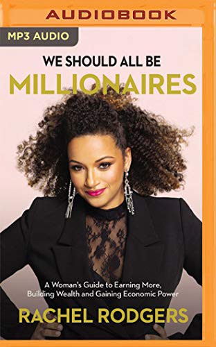 We Should All Be Millionaires: A Woman's Guide to Earning More, Building Wealth, and Gaining Economic Power by Rachel Rodgers book cover