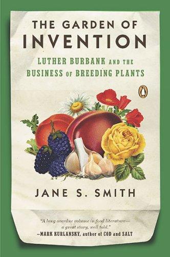 The Garden of Invention: Luther Burbank and the Business of Breeding Plants by Jane S. Smith book cover