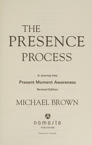 The Presence Process: A Healing Journey into Present Moment Awareness by Michael Brown book cover