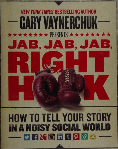 Jab, Jab, Jab, Right Hook: How to Tell Your Story in a Noisy Social World by Gary Vaynerchuk book cover