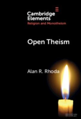 Open Theism: A Biblical and Systematic Approach by Alan R. Rhoda book cover