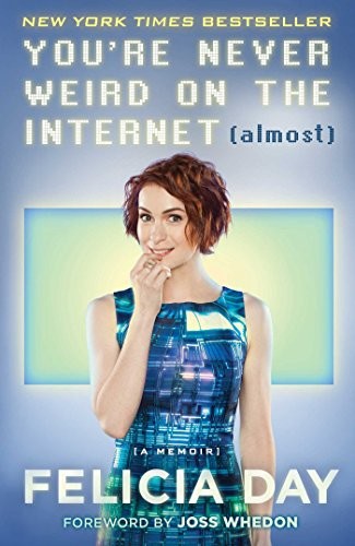 You're Never Weird on the Internet (Almost) by Felicia Day book cover