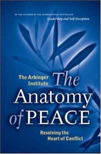 The Anatomy of Peace: Resolving the Heart of Conflict by The Arbinger Institute book cover