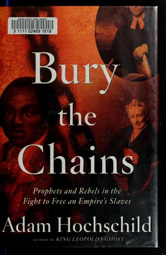 Bury the Chains: Prophets and Rebels in the Fight to Free an Empire's Slaves by Adam Hochschild book cover