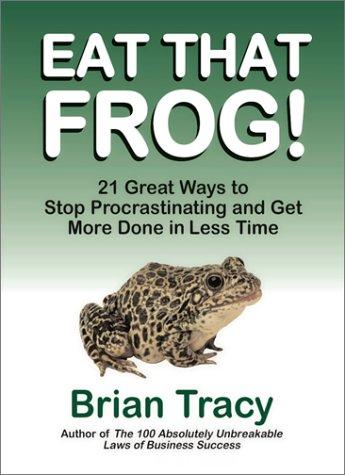 Eat That Frog!: 21 Great Ways to Stop Procrastinating and Get More Done in Less Time by Brian Tracy book cover