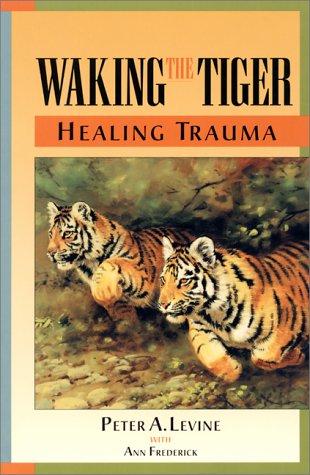 Waking the Tiger: Healing Trauma by Peter A. Levine book cover