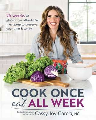 Cook Once, Eat All Week: 26 Simple Weekly Meal Prep Plans by cassie joy garcia book cover