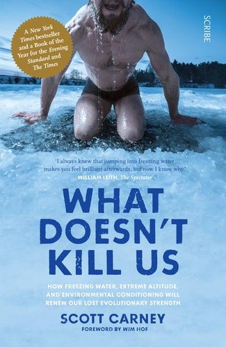 What Doesn't Kill Us: How Freezing Water, Extreme Heat, Large Animals, and Bacteria Can Save Your Life by Scott Carney book cover