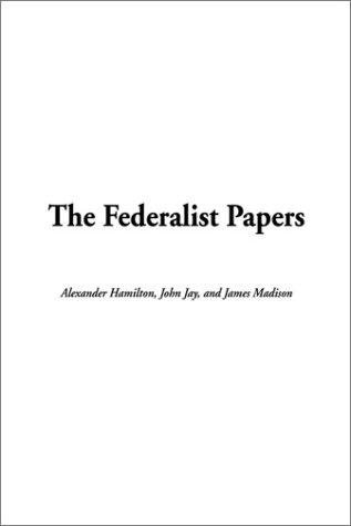 The Federalist Papers by Alexander Hamilton, James Madison, John Jay book cover