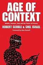 The Age of Context: How It Will Change the Way We Live and Do Business by Robert Scoble and Shel Israel book cover