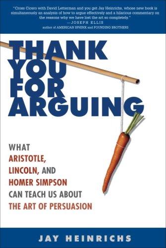 Thank You for Arguing: What Aristotle, Lincoln, and Homer Simpson Can Teach Us About the Art of Persuasion by Jay Heinrichs book cover