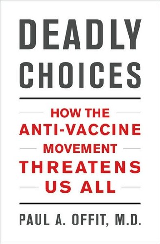 Deadly Choices: How the Anti-Vaccine Movement Threatens Us All by Paul A. Offit book cover