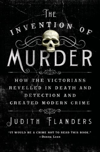 The Invention of Murder: How the Victorians Revelled in Death and Detection and Created Modern Criminal Investigation by Judith Flanders book cover