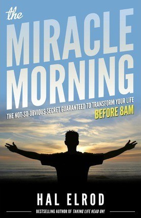 The Miracle Morning: The Not-So-Obvious Secret Guaranteed to Transform Your Life by Hal Elrod book cover