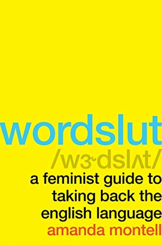 Wordslut: A Feminist Guide to Taking Back the English Language by Amanda Montell book cover