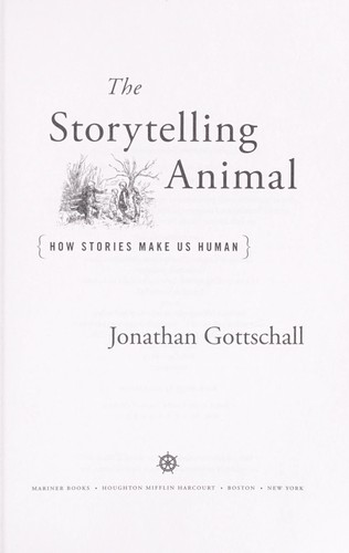 The Storytelling Animal: How Stories Make Us Human by Jonathan Gottschall book cover