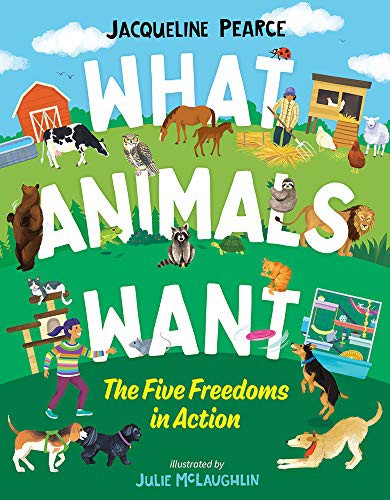 What Animals Want: A Natural History of Animal Emotions by Jacqueline Pearce, Julie McLaughlin book cover