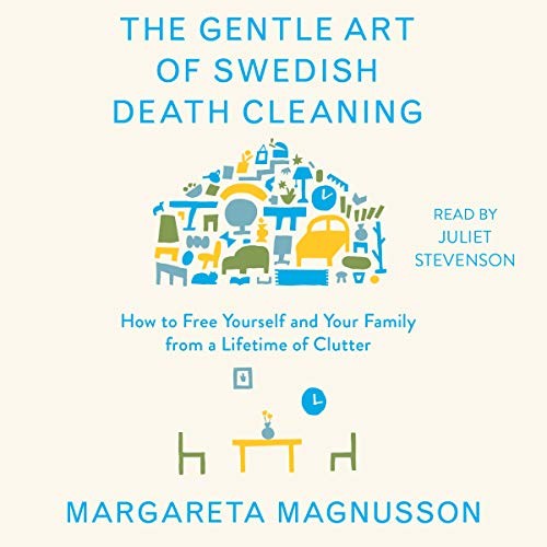 The Gentle Art of Swedish Death Cleaning: How to Free Yourself and Your Family from a Lifetime of Clutter by Margareta Magnusson book cover