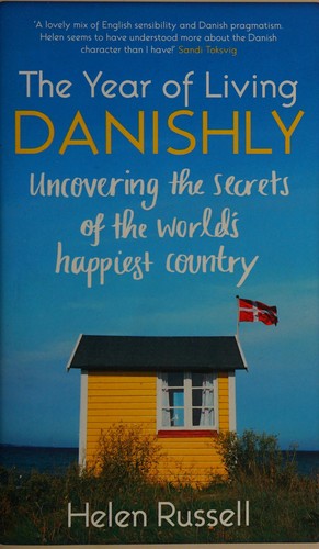 The Year of Living Danishly: Uncovering the Secrets of the World’s Happiest Country by Helen Russell book cover