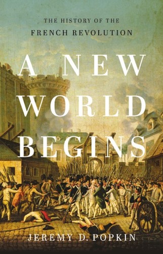 A New World Begins: The History of the French Revolution by Jeremy D. Popkin book cover