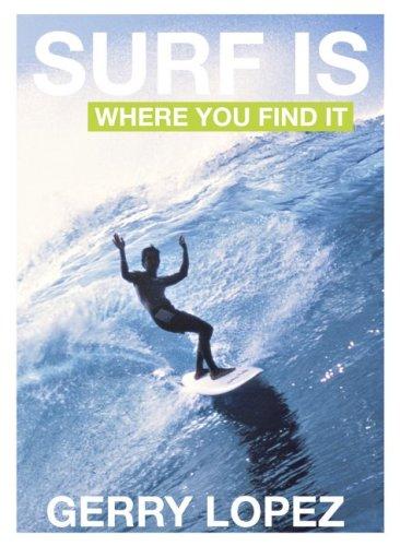Surf Is Where You Find It by Gerry Lopez book cover