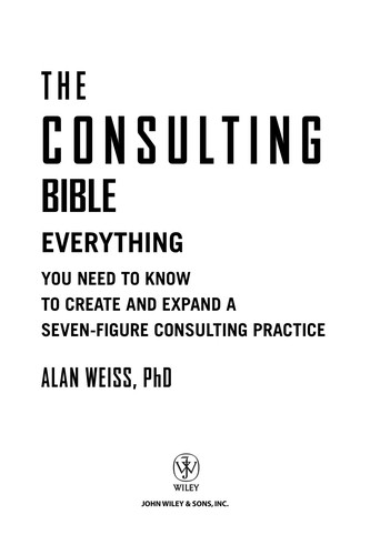 The Consulting Bible: Everything You Need to Know to Launch and Grow a Six-Figure Consulting Business by Alan Weiss book cover