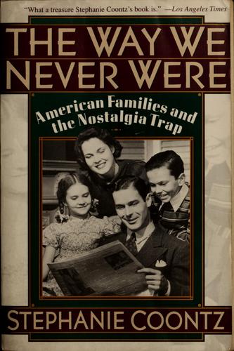 The Way We Never Were: American Families and the Nostalgia Trap by Stephanie Coontz book cover