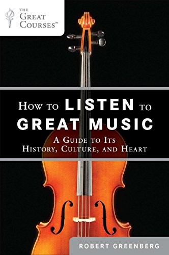 How to Listen to Great Music: A Guide to Its History, Culture, and Appreciation by Robert Greenberg book cover