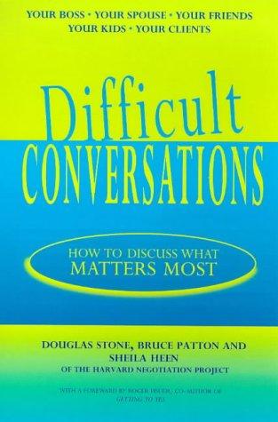 Difficult Conversations: How to Discuss What Matters Most by Douglas Stone, Bruce Patton, Sheila Heen book cover