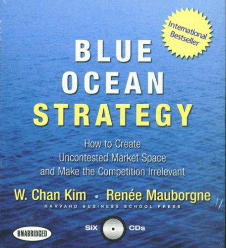 Blue Ocean Strategy: How to Create Uncontested Market Space and Make the Competition Irrelevant by W. Chan Kim and Renée Mauborgne book cover