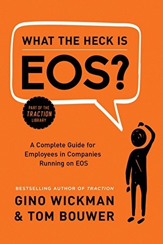 What the Heck Is EOS?: A Complete Guide for Employees in Companies Using the Entrepreneurial Operating System by Gino Wickman and Tom Boughey book cover