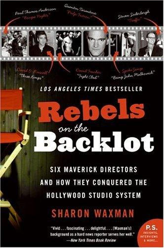 Rebels on the Backlot: Six Mythical American Filmmakers and How They Conquered the Hollywood Studio System by Sharon Waxman book cover