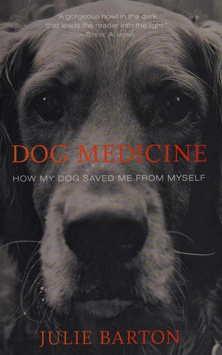 Dog Medicine: How My Dog Saved Me from Myself by Julie Barton book cover