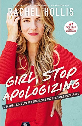 Girl, Stop Apologizing: A Shame-Free Plan for Embracing and Achieving Your Goals by Rachel Hollis book cover