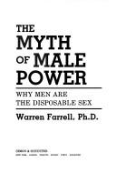 The Myth of Male Power: Why Men Are the Disposable Sex by Warren Farrell book cover