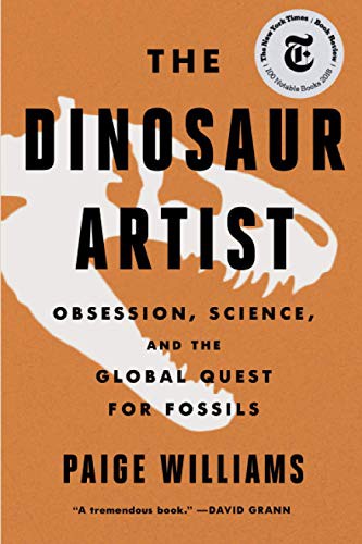 The Dinosaur Artist: Obsession, Betrayal, and the Quest for Earth's Ultimate Trophy by Paige Williams book cover