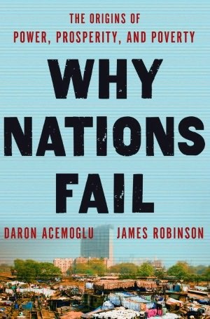 Why Nations Fail: The Origins of Power, Prosperity, and Poverty by Daron Acemoglu, James A. Robinson book cover