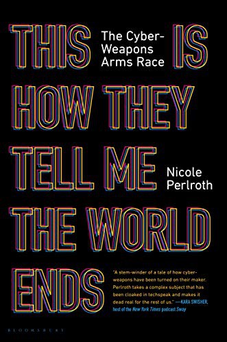 This Is How They Tell Me the World Ends: The Cyberweapons Arms Race by Nicole Perlroth book cover